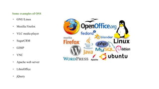 Some examples of OSS
∙ GNU/Linux
∙ Mozilla Firefox
∙ VLC media player
∙ SugarCRM
∙ GIMP
∙ VNC
∙ Apache web server
∙ LibreOffice
∙ jQuery
 