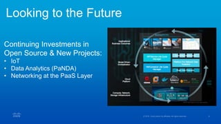 Looking to the Future
Continuing Investments in
Open Source & New Projects:
• IoT
• Data Analytics (PaNDA)
• Networking at the PaaS Layer
 