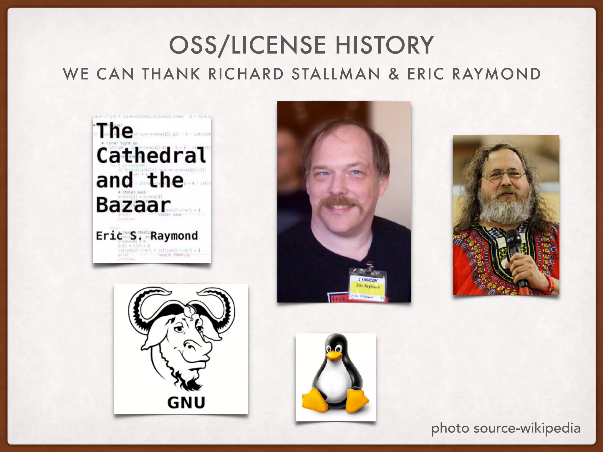 WE CAN THANK RICHARD STALLMAN & ERIC RAYMOND
OSS/LICENSE HISTORY
photo source-wikipedia
 