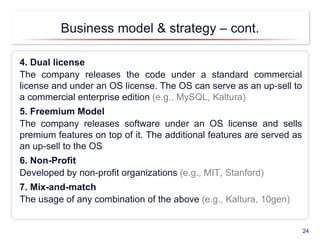 Business model & strategy – cont.
4. Dual license
The company releases the code under a standard commercial
license and un...
