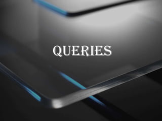 QUERIES
 