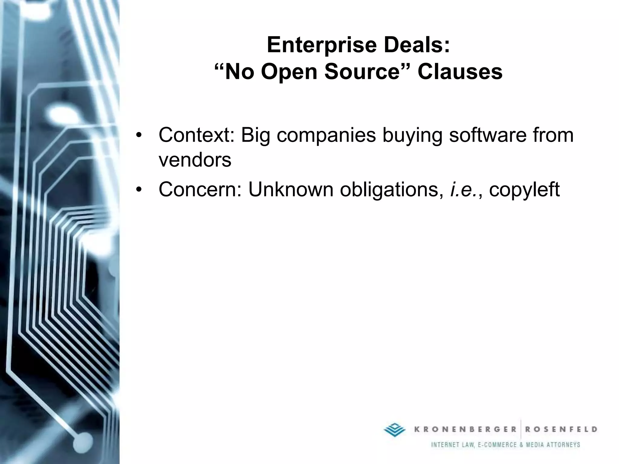 Enterprise Deals:
“No Open Source” Clauses
• Context: Big companies buying software from
vendors
• Concern: Unknown obligations, i.e., copyleft
 