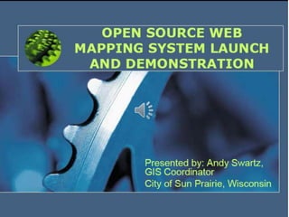 Open source web mapping system launch and demonstration   andy swartz