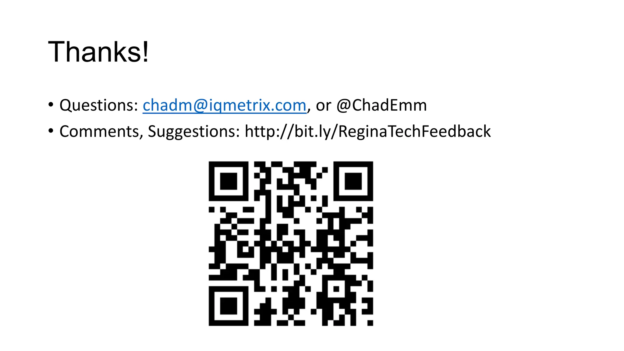 Thanks! • Questions: chadm@iqmetrix.com, or @ChadEmm • Comments, Suggestions: http://bit.ly/ReginaTechFeedback 