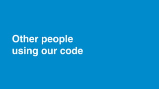 Other people
using our code
 