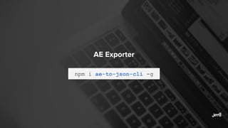 AE Exporter
npm i ae-to-json-cli -g
 