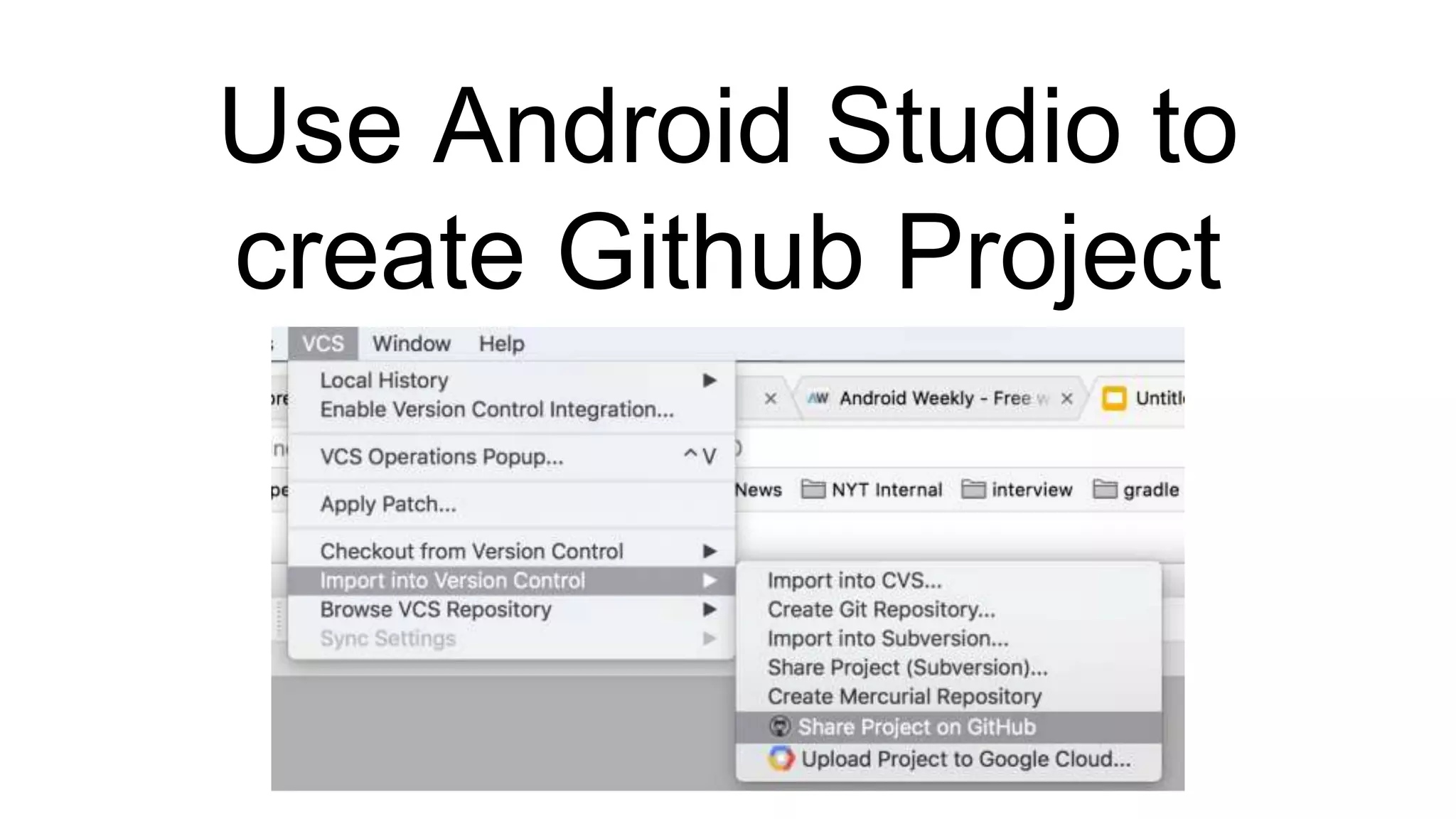 Use Android Studio to
create Github Project
 