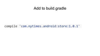 Add to build.gradle
compile 'com.nytimes.android:store:1.0.1'
 