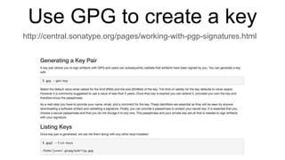 Use GPG to create a key
http://central.sonatype.org/pages/working-with-pgp-signatures.html
 