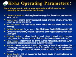 <ul><li>Koha allows you to set various parameters which control the operating environment of the library : </li></ul><ul><...