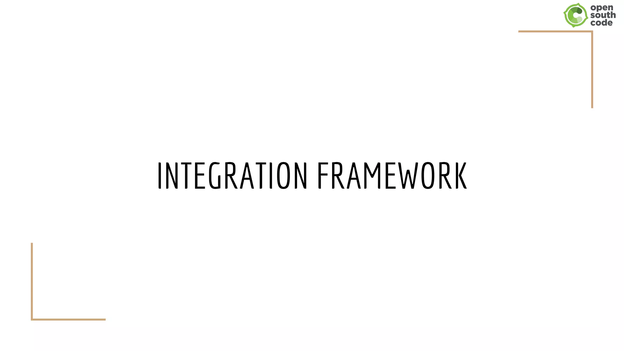 INTEGRATION FRAMEWORK
 
