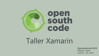Taller Xamarin
Opensouthcode 2018
Málaga / Spain
June 01 - 02, 2018
 