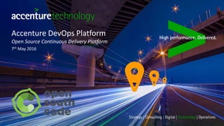 Accenture DevOps Platform
Open Source Continuous Delivery Platform
7th May 2016
 
