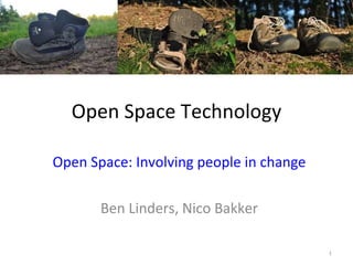 Open Space Technology Open Space: Involving people in change Ben Linders, Nico Bakker 