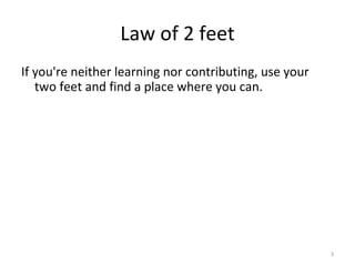 Law of 2 feet If you're neither learning nor contributing, use your two feet and find a place where you can. 