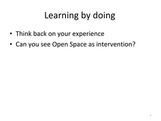 Learning by doing <ul><li>Think back on your experience </li></ul><ul><li>Can you see Open Space as intervention? </li></ul>