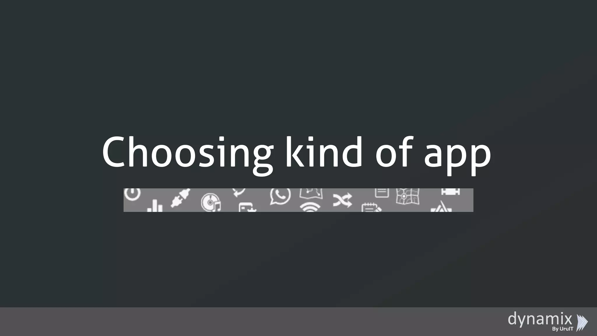 Choosing kind of app
 