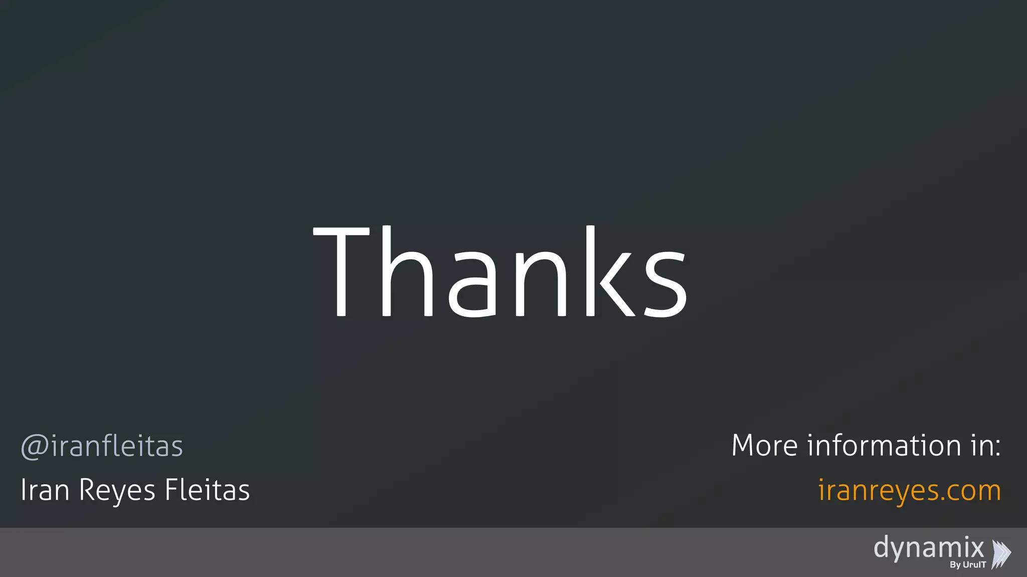 Thanks
iranreyes.com
@iranfleitas
Iran Reyes Fleitas
More information in:
 