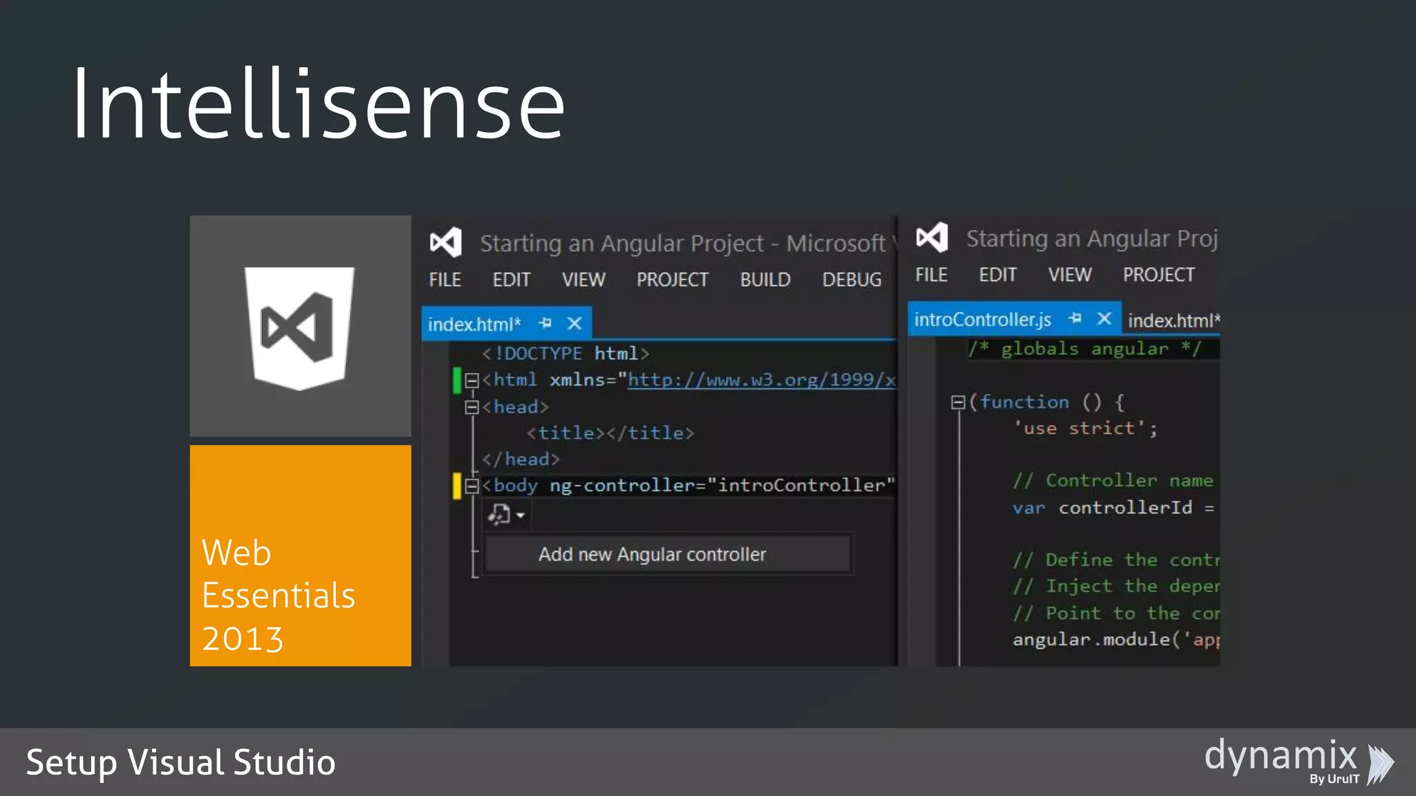 Setup Visual Studio
Intellisense
Web
Essentials
2013
 
