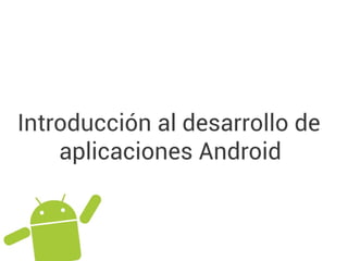 Introducción al desarrollo
de aplicaciones Android
Facundo Rodríguez Arceri
@facundomr
 