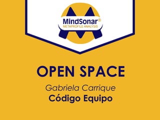OPEN SPACE
Gabriela Carrique
Código Equipo
 
