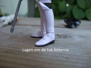Lagen om de två fötterna
 