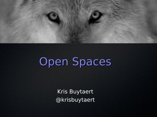 Open SpacesOpen Spaces
Kris Buytaert
@krisbuytaert
 