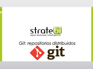 Git: repositorios distribuidosGit: repositorios distribuidos
 