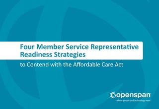 Four Member Service Representative
Readiness Strategies
to Contend with the Affordable Care Act
 