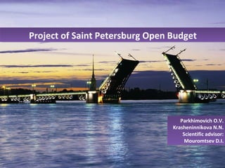 Project of Saint Petersburg Open BudgetProject of Saint Petersburg Open Budget
Parkhimovich O.V.
Krasheninnikova N.N.
Scientific advisor:
Mouromtsev D.I.
Parkhimovich O.V.
Krasheninnikova N.N.
Scientific advisor:
Mouromtsev D.I.
 