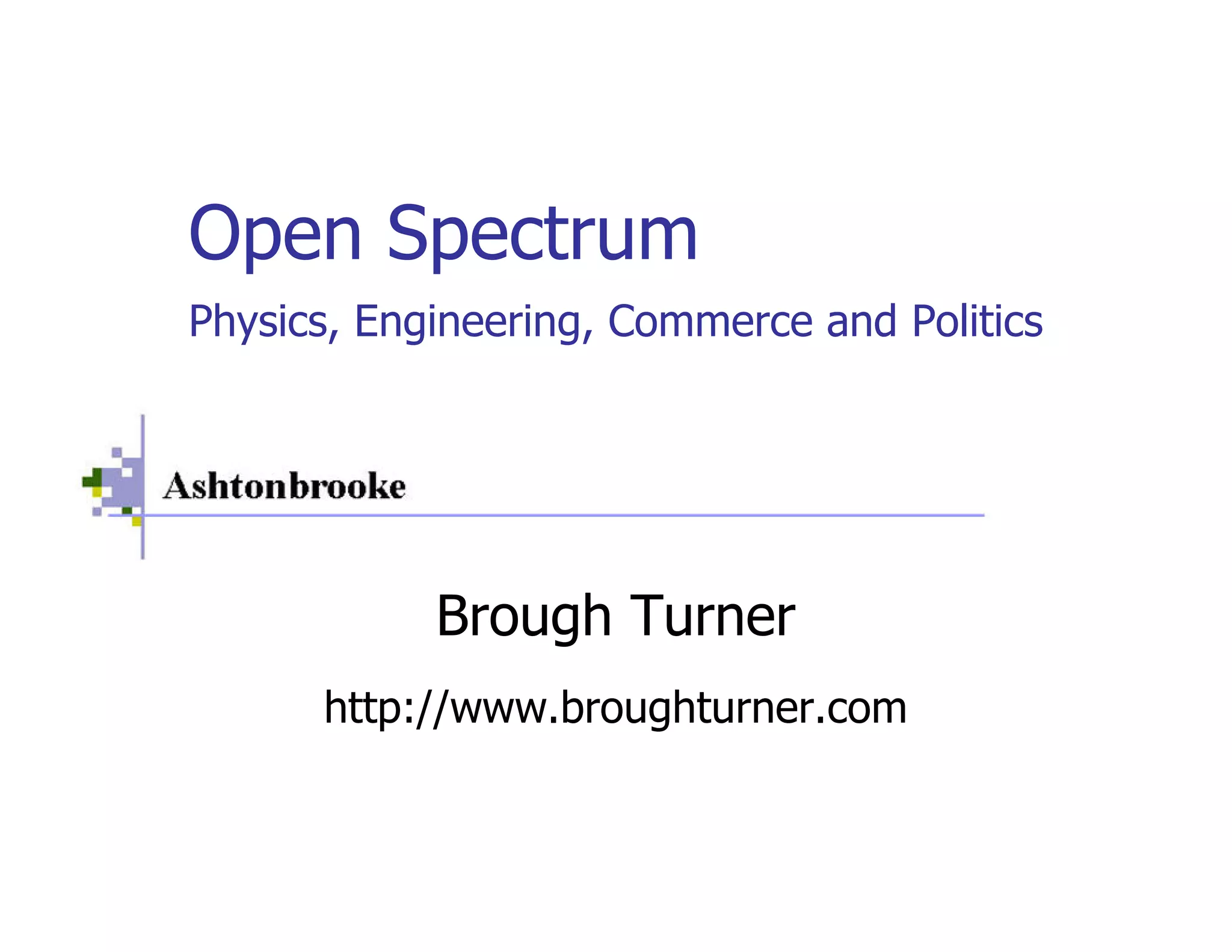 Open Spectrum - Physics, Engineering, Commerce and Politics