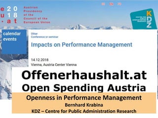 Offenerhaushalt.at
Open Spending Austria
@KDZ_Austria
Openness in Performance Management
Bernhard Krabina
KDZ – Centre for Public Administration Research
 