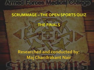 SCRUMMAGE – THE OPEN SPORTS QUIZ

           THE FINALS
 
