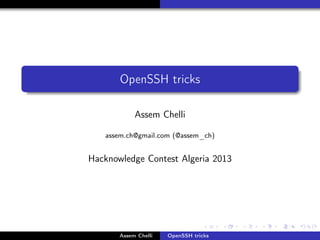 .
.

OpenSSH tricks
Assem Chelli
assem.ch@gmail.com (@assem_ch)

Hacknowledge Contest Algeria 2013

.

Assem Chelli

OpenSSH tricks

.

.

.

.

.

 