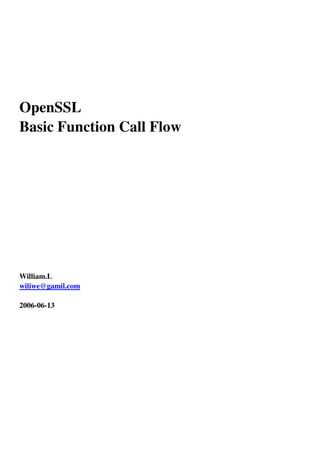 OpenSSL 
Basic Function Call Flow 
William.L 
wiliwe@gamil.com 
2006-06-13 
 