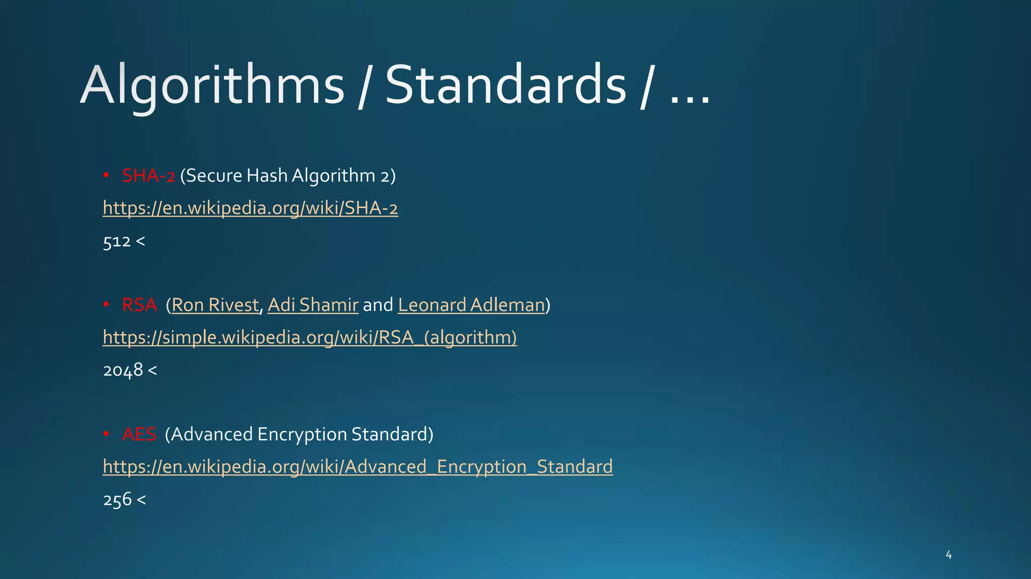 • SHA-2
https://en.wikipedia.org/wiki/SHA-2
• RSA Ron Rivest Adi Shamir LeonardAdleman
https://simple.wikipedia.org/wiki/RSA_(algorithm)
• AES
https://en.wikipedia.org/wiki/Advanced_Encryption_Standard
 