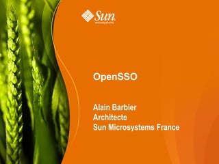 OpenSSO


Alain Barbier
Architecte
Sun Microsystems France
 
