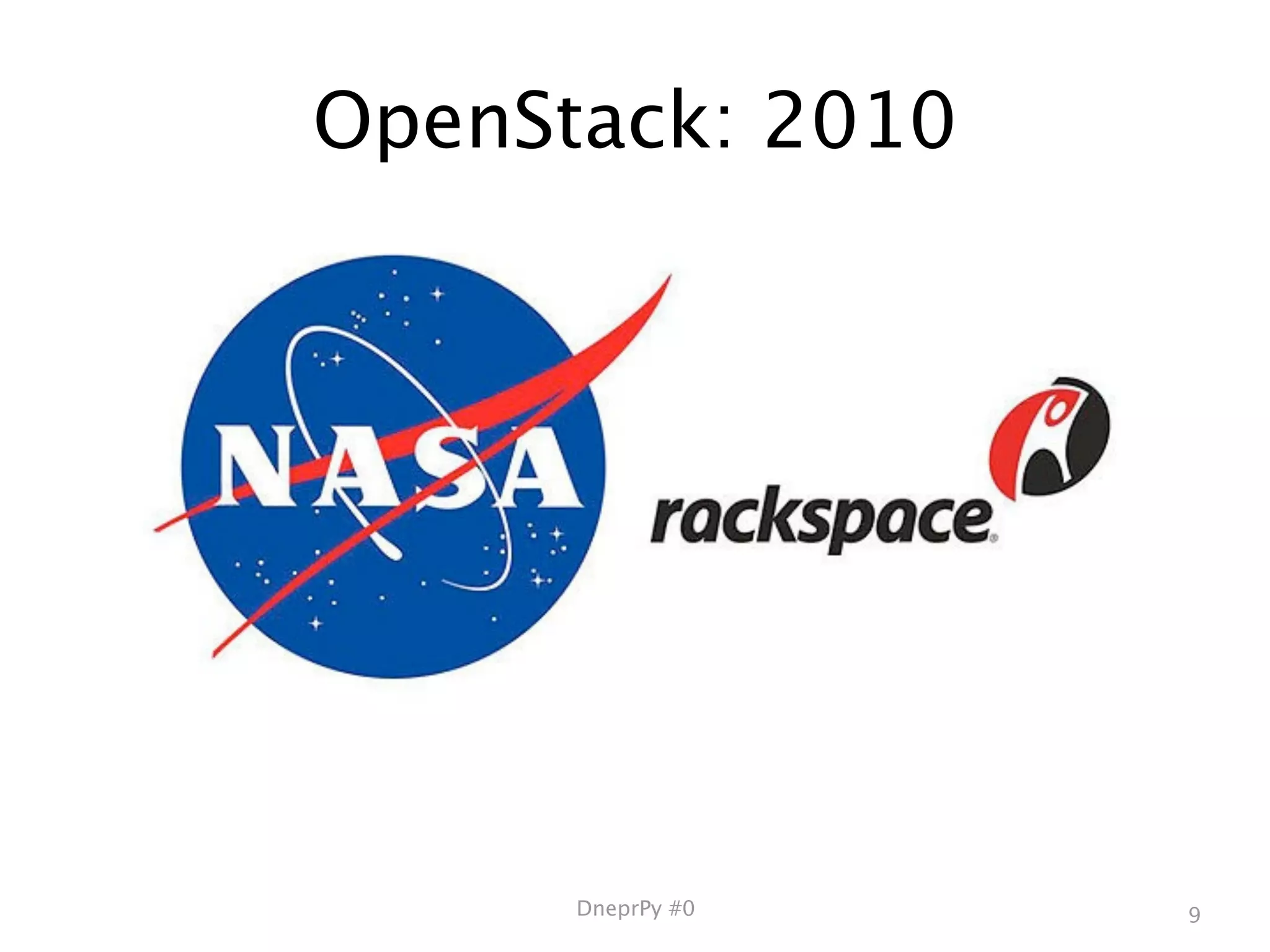 OpenStack: 2010




      DneprPy #0   9
 