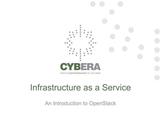 Infrastructure as a Service
   An Introduction to OpenStack
 