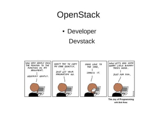 OpenStack 
● Developer 
Devstack 
 