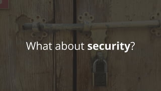 What about security?
 