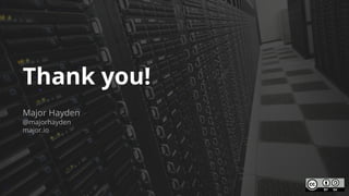 Thank you!
Major Hayden
@majorhayden
major.io
 