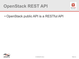 © MIRANTIS 2013 PAGE 41
OpenStack REST API
• OpenStack public API is a RESTful API
 