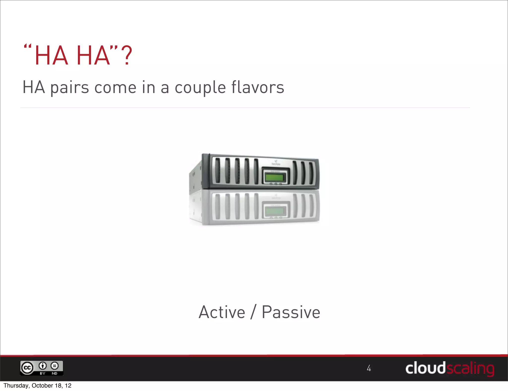 “HA HA”?
      HA pairs come in a couple flavors




                            Active / Passive

                                               4
Thursday, October 18, 12
 