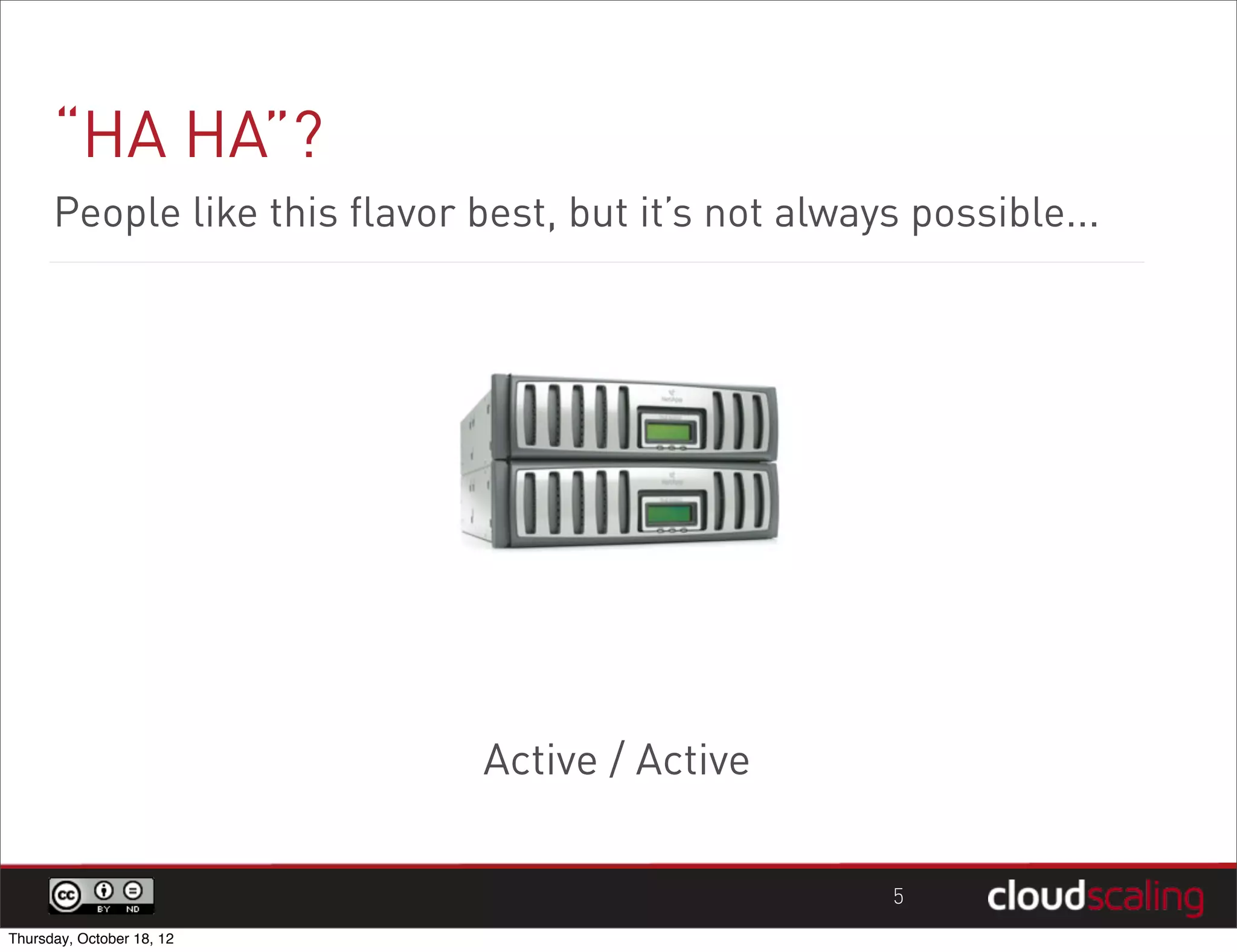 “HA HA”?
      People like this flavor best, but it’s not always possible...




                               Active / Active

                                                      5
Thursday, October 18, 12
 