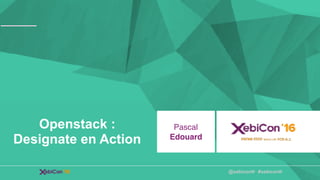 @xebiconfr #xebiconfr
Openstack :
Designate en Action
Pascal
Edouard
 