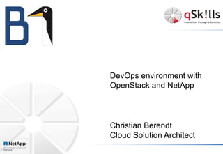 DevOps environment with
OpenStack and NetApp
Christian Berendt
Cloud Solution Architect
 