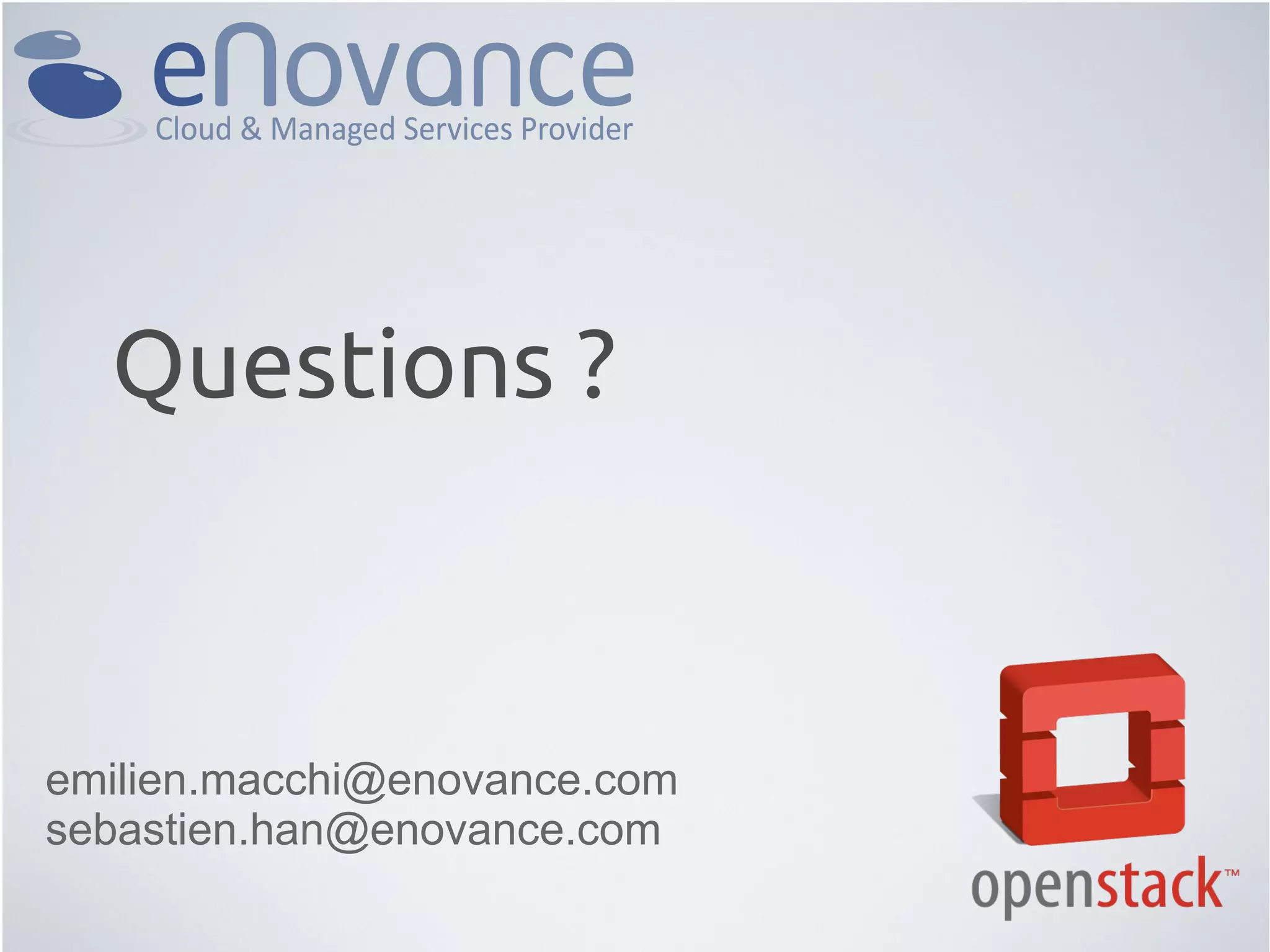 Questions ?
emilien.macchi@enovance.com
sebastien.han@enovance.com
 