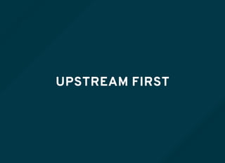 UPSTREAM FIRST
 