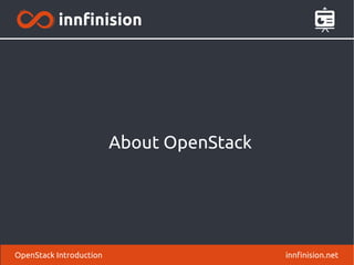 About OpenStack 
OpenStack Introduction innfinision.net 
 